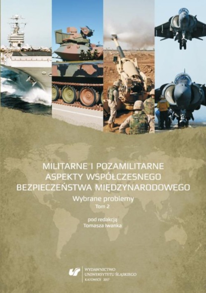 Группа авторов - Militarne i pozamilitarne aspekty współczesnego bezpieczeństwa międzynarodowego. Wybrane problemy. T. 2