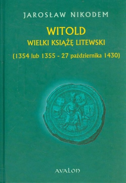 

Witold Wielki Książę Litewski 1354 lub 1355 - 27 października 1430