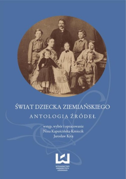 

Świat dziecka ziemiańskiego. Antologia źródeł