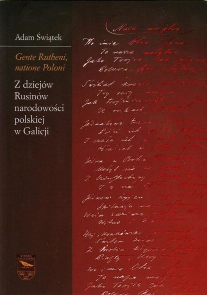 

Gente Rutheni, natione Poloni. Z dziejów Rusinów narodowości polskiej w Galicji