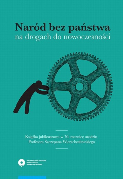 Группа авторов - Naród bez państwa na drogach do nowoczesności. Książka jubileuszowa w 70. rocznicę urodzin Profesora Szczepana Wierzchosławskiego