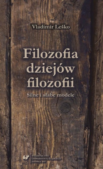 Vladimír Leško - Filozofia dziejów filozofii. Silne i słabe modele