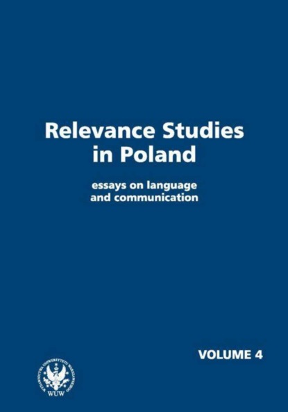 Группа авторов - Relevance Studies in Poland essays on language and communication. Volume 4