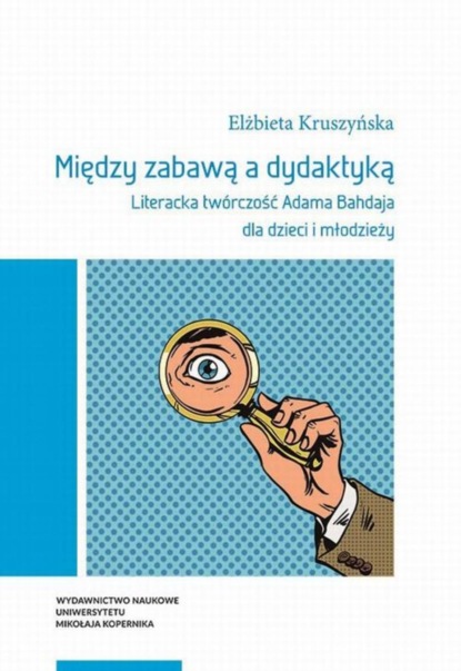 

Między zabawą a dydaktyką. Literacka twórczość Adama Bahdaja dla dzieci i młodzieży