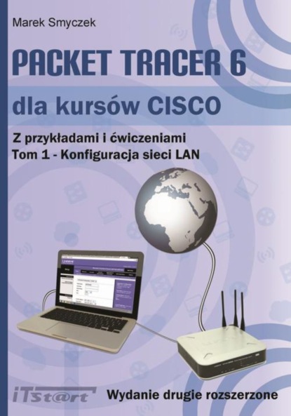 Marek Smyczek - Packet Tracer 6 dla kursów CISCO Tom 1 wydanie 2 rozszerzone