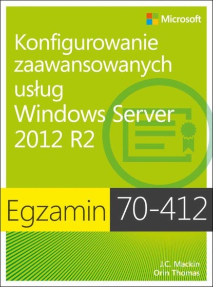 J.c. Mackin - Egzamin 70-412 Konfigurowanie zaawansowanych usług Windows Server 2012 R2