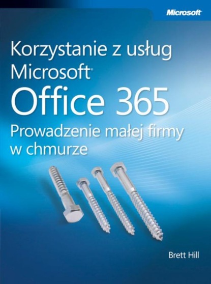 Hill Brett - Korzystanie z usług Microsoft Office 365 Prowadzenie małej firmy w chmurze