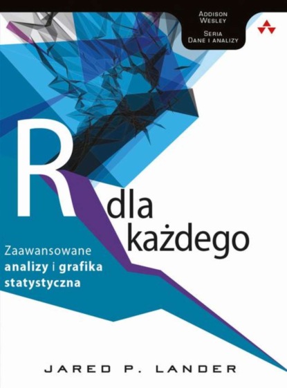 Jared P. Lander - Język R dla każdego: zaawansowane analizy i grafika statystyczna