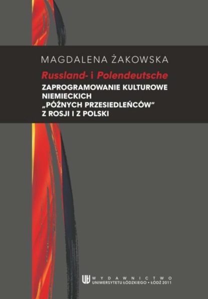 Magdalena Żakowska - Russland i Polendeutsche. Zaprogramowanie kulturowe niemieckich "późnych przesiedleńców" z Rosji i Polski