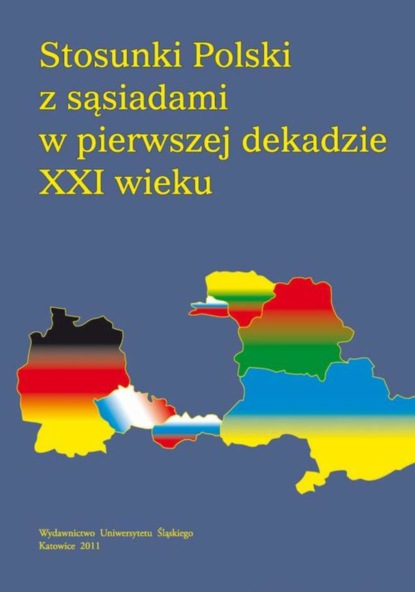 Группа авторов - Stosunki Polski z sąsiadami w pierwszej dekadzie XXI wieku