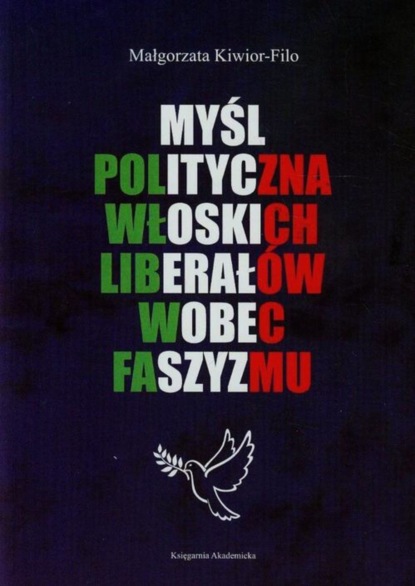 Małgorzata Kiwior-Filo - Myśl polityczna włoskich liberałów wobec faszyzmu