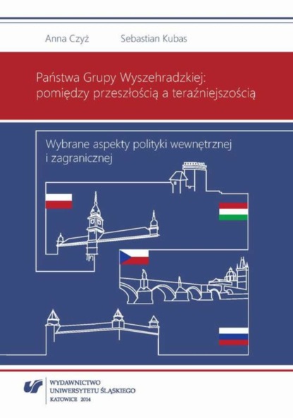 Anna Czyż - Państwa Grupy Wyszehradzkiej: pomiędzy przeszłością a teraźniejszością