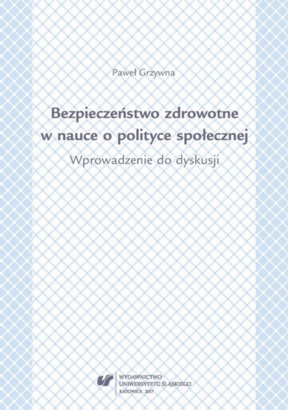 Paweł Grzywna - Bezpieczeństwo zdrowotne w nauce i polityce społecznej. Wprowadzenie do dyskusji