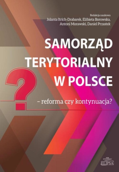 Группа авторов - Samorząd terytorialny w Polsce reforma czy kontynuacja?