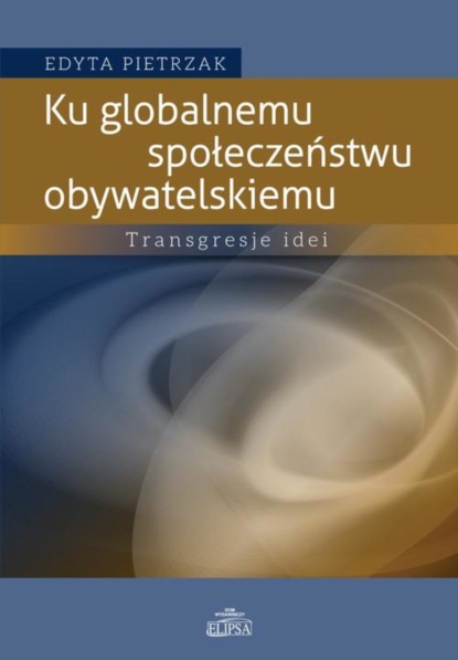 Edyta Pietrzak - Ku globalnemu społeczeństwu obywatelskiemu