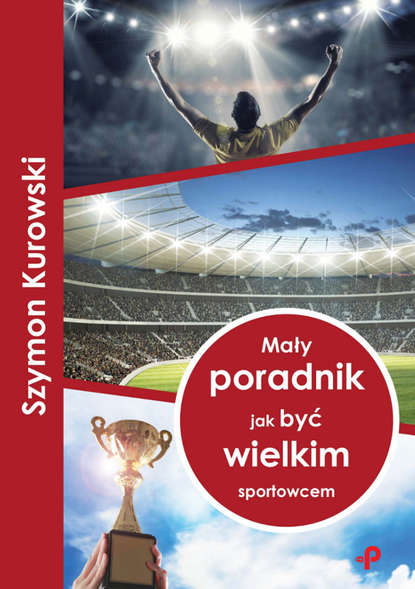 Szymon Kurowski - Mały poradnik jak być wielkim sportowcem