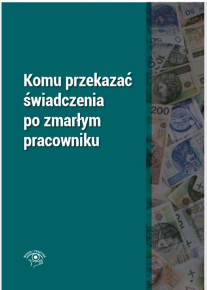 Rafał Krawczyk - Komu przekazać świadczenia po zmarłym pracowniku