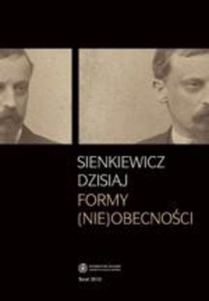 Группа авторов - Sienkiewicz dzisiaj. Formy (nie)obecności