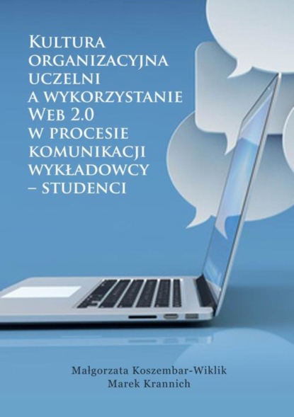 Małgorzata Koszembar-Wiklik - Kultura organizacyjna uczelni a wykorzystanie Web 2.0 w procesie komunikacji wykładowcy – studenci