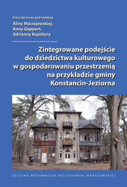 Группа авторов - Zintegrowane podejście do dziedzictwa kulturowego w gospodarowaniu przestrzenią na przykładzie gminy Konstancin-Jeziorna