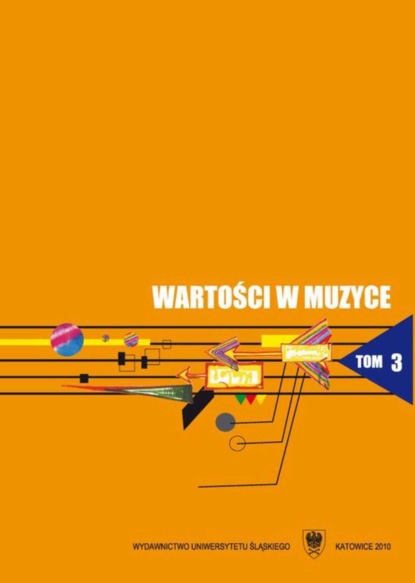 Группа авторов - Wartości w muzyce. T. 3: Zarys współczesnych kierunków badań nad wartościami w muzyce