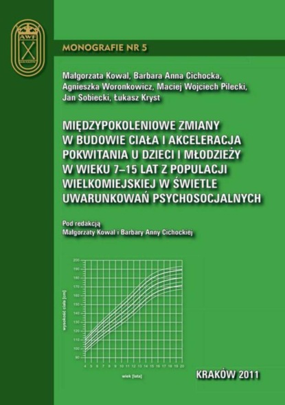 Kowal Małgorzata - Międzypokoleniowe zmiany w budowie ciała i akceleracja pokwitania u dzieci i młodzieży w wieku 7-15 lat z populacji wielkomiejskiej w świetle uwarunkowań psychosocjalnych