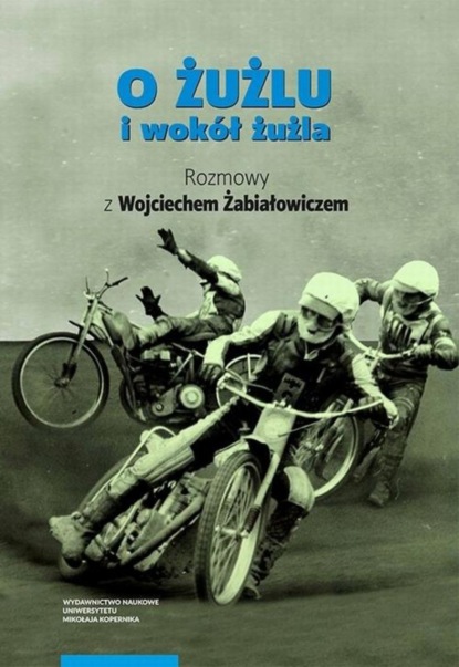 Группа авторов - O żużlu i wokół żużla. Rozmowy z Wojciechem Żabiałowiczem