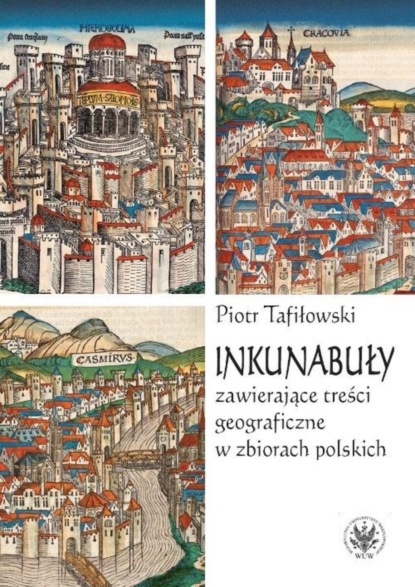 Piotr Tafiłowski - Inkunabuły zawierające treści geograficzne w zbiorach polskich