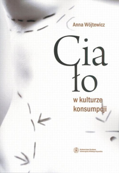 Anna Wójtewicz - Ciało w kulturze konsumpcji. Efektywność edukacji zdrowotnej na przykładzie sieci szkół promujących zdrowie