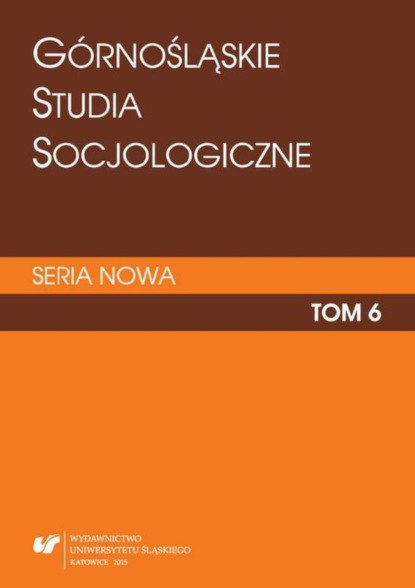 

„Górnośląskie Studia Socjologiczne. Seria Nowa”. T. 6