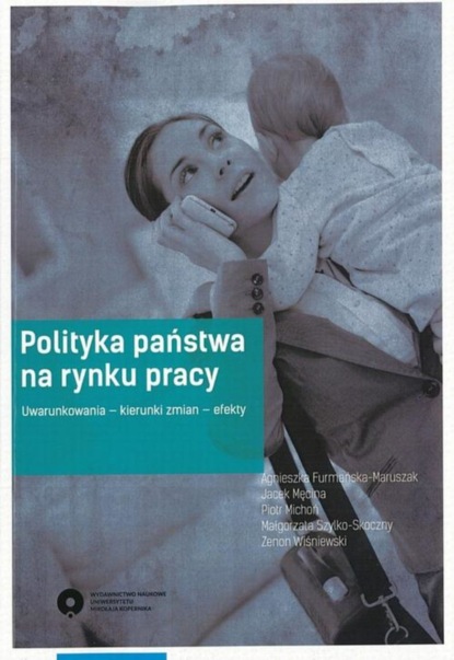 Группа авторов - Polityka państwa na rynku pracy. Uwarunkowania - kierunki zmian - efekty