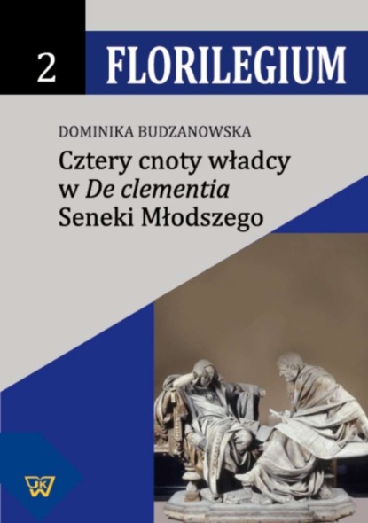 Dominika Budzanowska - Cztery cnoty władcy w "De Clementia" Seneki Młodszego