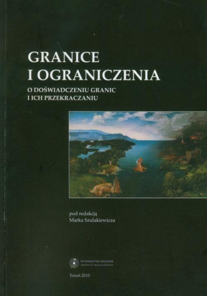 Marek Szulakiewicz - Granice i ograniczenia. O doświadczeniu granic i ich przekraczaniu