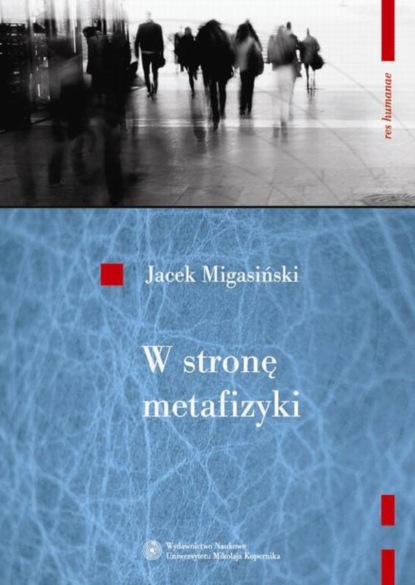 Jacek Migasiński - W stronę metafizyki. Nowe tendencje metafizyczne w filozofii francuskiej połowy XX wieku