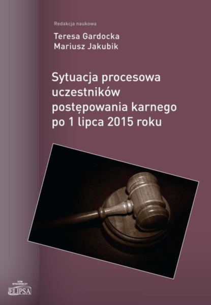 Группа авторов - Sytuacja procesowa uczestników postępowania karnego po 1 lipca 2015 roku