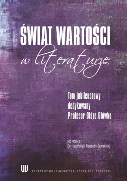 Группа авторов - Świat wartości w literaturze. Tom jubileuszowy dedykowany Profesor Oldze Główko