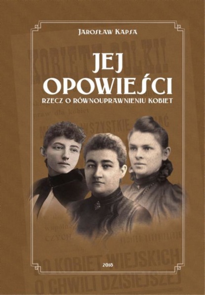 Jarosław Kapsa - Jej opowieści. Rzecz o równouprawnieniu kobiet