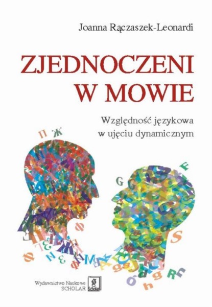 Joanna Rączaszek - Zjednoczeni w mowie. Względność językowa w ujęciu dynamicznym