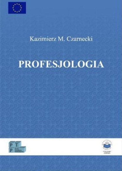 Kazimierz M. Czarnecki - Profesjologia. Nauka o profesjonalnym rozwoju człowieka