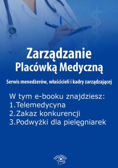 

Zarządzanie Placówką Medyczną. Serwis menedżerów, właścicieli i kadry zarządzającej, wydanie styczeń 2016 r.