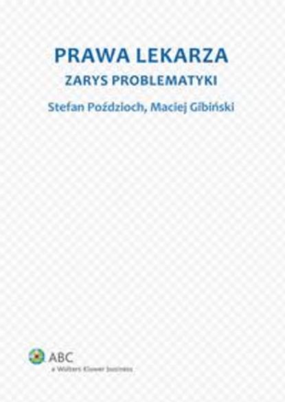 Maciej Gibiński - Prawa lekarza. Zarys problematyki