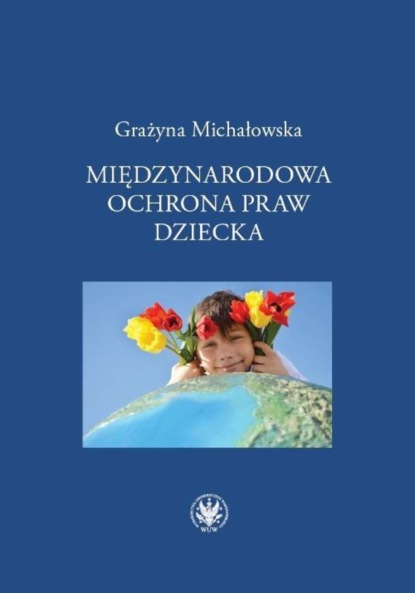 Grażyna Michałowska - Międzynarodowa ochrona praw dziecka