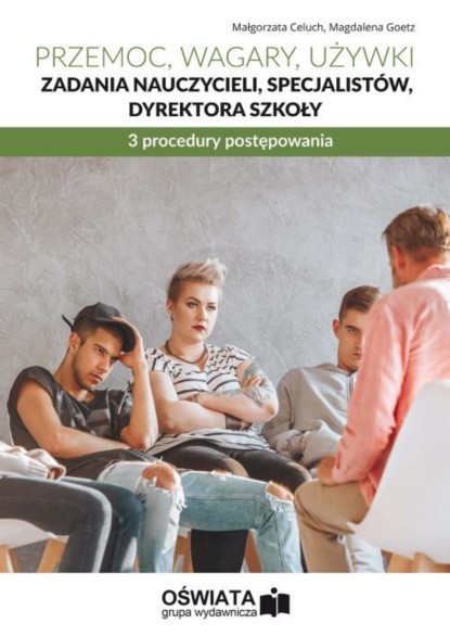 

Przemoc, wagary, używki – zadania nauczycieli, specjalistów, dyrektora szkoły. 3 procedury postępowania