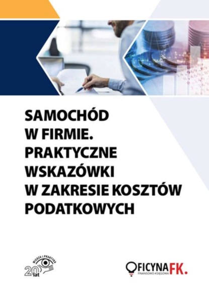 

Samochód w firmie. Praktyczne wskazówki w zakresie kosztów podatkowych