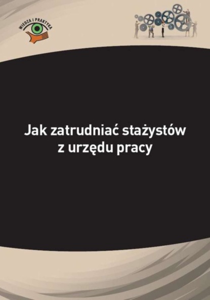 

Jak zatrudniać stażystów z urzędu pracy