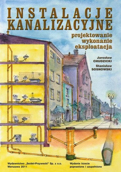 Jarosław Chudzicki - Instalacje kanalizacyjne. Projektowanie, wykonanie, eksploatacja. Wydanie trzecie