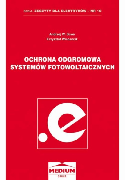 Krzysztof Wincencik - Ochrona odgromowa systemów fotowoltaicznych. Seria: Zeszyty dla elektryków - nr 10