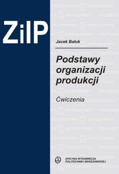 Jacek Bałuk - Podstawy organizacji produkcji. Ćwiczenia