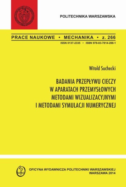 Witold Suchecki - Badania przepływu cieczy w aparatach przemysłowych metodami wizualizacyjnymi i metodami symulacji numerycznej. Zeszyt "Mechanika" nr 266