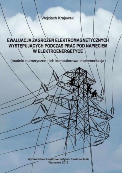 Wojciech Krajewski - Ewaluacja zagrożeń elektromagnetycznych występujących podczas prac pod napięciem w elektroenergetyce